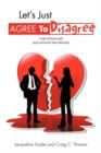Image for Let&#39;s Just Agree to Disagree : A Male and Female Speak Openly and Honestly about Relationships