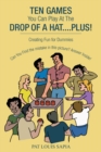 Image for Ten Games You Can Play at the Drop of a Hat....Plus!: Creating Fun for Dummies