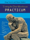 Image for Testing the Data Warehouse Practicum: Assuring Data Content, Data Structures and Quality