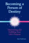 Image for Becoming a Person of Destiny : Discovering and Fulfilling Your Life&#39;s Purpose