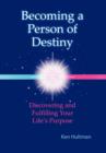 Image for Becoming a Person of Destiny : Discovering and Fulfilling Your Life&#39;s Purpose