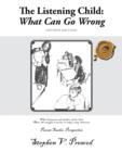 Image for The Listening Child : What Can Go Wrong: What All Parents and Teachers Need to Know about the Struggle to Survive in Today&#39;s Noisy Classroom