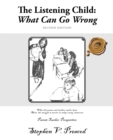 Image for Listening Child: What Can Go Wrong: What All Parents and Teachers Need to Know About the Struggle to Survive in Today&#39;S Noisy Classrooms