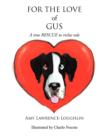 Image for For the Love of Gus : A True Rescue to Riches Tale