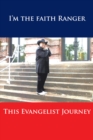 Image for This Evangelist Journey: I&#39;m the Faith Ranger