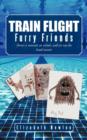 Image for Train Flight : Furry Friends There&#39;s a Monster at School; And It&#39;s Not the Head Master