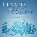 Image for Litany in Flowers : A Marian Devotional for Families