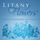 Image for Litany in Flowers: A Marian Devotional for Families