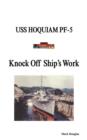Image for Knock Off Ship&#39;s Work : USS Hoquiam Pf-5