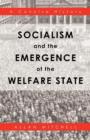 Image for Socialism and the Emergence of the Welfare State : A Concise History