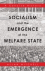 Image for Socialism and the Emergence of the Welfare State: A Concise History