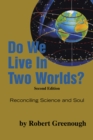 Image for Do We Live in Two Worlds?: Reconciling Science and Soul Second Edition