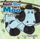 Image for Kevin Blue Can&#39;t Moo : And he doesn&#39;t know what to do!