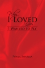 Image for Why I Loved You: I Wanted to Fly