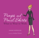 Image for Pumps and Pencil Skirts: What to Wear to Work.