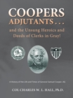 Image for Coopers Adjutants . . . and the Unsung Heroics and Deeds of Clerks in Gray!: A History of the Life and Times of General Samuel Cooper, Ag