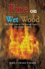 Image for Fire on Wet Wood: The Wide Gate or the Narrow Gate?...The Choice Is Yours