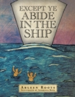 Image for Except Ye Abide in the Ship.