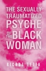 Image for Sexually Traumatized Psyche of the Black Woman