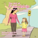 Image for The Art of Friendship : To Make Friends, You Must Show Yourself Friendly.