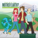 Image for How Are You, Mother Earth?: We&#39;Re Taking You to the Doctor!