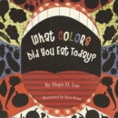 Image for What Colors Did You Eat Today?
