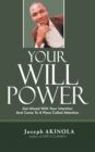 Image for Your Will Power: Get Ahead with Your Intention and Come to a Place Called Attention