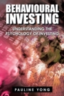 Image for Behavioural Investing : Understanding the Psychology of Investing
