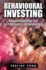 Image for Behavioural Investing: Understanding the Psychology of Investing
