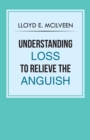 Image for Understanding Loss to Relieve the Anguish
