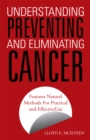 Image for Understanding Preventing and Eliminating Cancer: Features Natural Methods for Practical and Effective Use