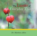 Image for Luster of Everyday Things: Pictures &amp; Poetry Celebrating Life&#39;S        Small Treasures &amp; Simple Pleasures