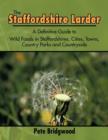 Image for The Staffordshire Larder : A Definitive Guide to Wild Foods in Staffordshires, Cities, Towns, Country Parks and Countryside