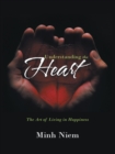 Image for Understanding the Heart: The Art of Living in Happiness