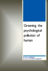 Image for Greening the Psychological Pollution of Human