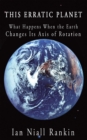 Image for This Erratic Planet: What Happens When the Earth Changes Its Axis of Rotation