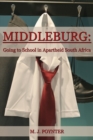 Image for Middleburg: Going to School in Apartheid South Africa