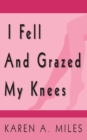 Image for I Fell and Grazed My Knees