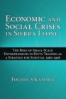Image for Economic and Social Crises in Sierra Leone: The Role of Small-scale Entrepreneurs in Petty Trading As a Strategy for Survival 1960-1996