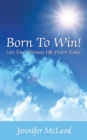 Image for Born to Win! Live Your Ultimate Life Vision Today