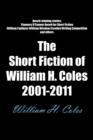 Image for The Short Fiction of William H. Coles 2001-2011