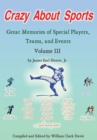 Image for Crazy About Sports: Volume Iii: Great Memories of Special Players, Teams and Events
