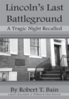 Image for Lincoln&#39;s last battleground: a tragic night recalled