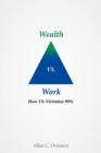 Image for Wealth Vs. Work : How 1% Victimize 99%