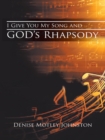 Image for I Give You My Song and God&#39;S Rhapsody