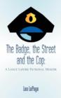Image for The Badge, the Street and the Cop : A Lance Lapore Fictional Memoir