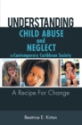 Image for Understanding Child Abuse and Neglect in Contemporary Caribbean Society: A Recipe for Change
