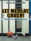 Image for Let Me Play, Coach!: Drills for Developing Players