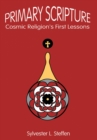 Image for Primary Scripture: Cosmic Religion&#39;s First Lessons