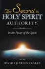 Image for Secret to Holy Spirit Authority: In the Power of the Spirit
